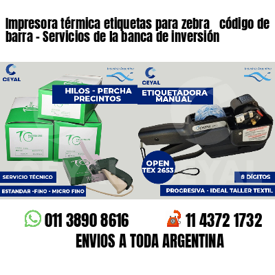 Impresora térmica etiquetas para zebra  código de barra - Servicios de la banca de inversión